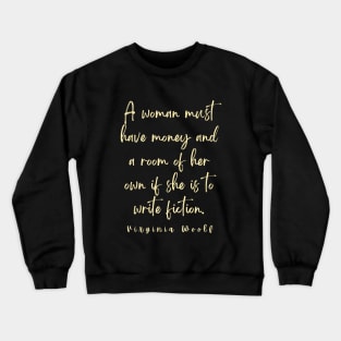 Copy of Virginia Woolf quote: A woman must have money and a room of her own... Crewneck Sweatshirt